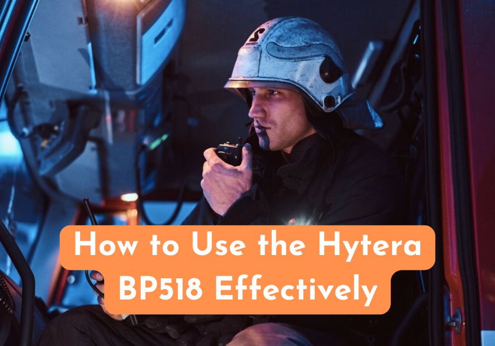 How to Use the Hytera BP518 Effectively